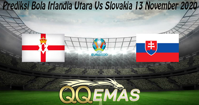 Prediksi Bola Irlandia Utara Vs Slovakia 13 November 2020
