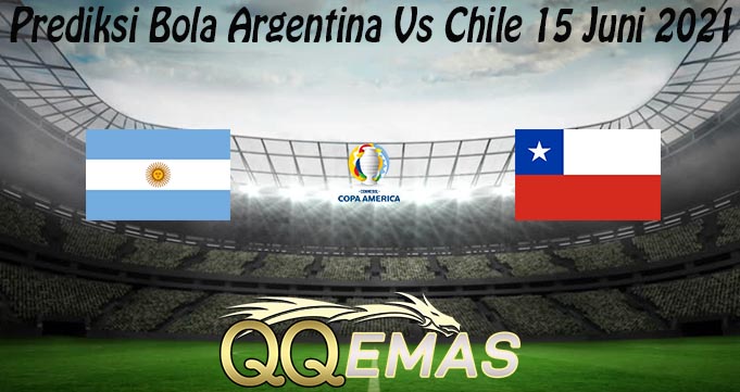Prediksi Bola Argentina Vs Chile 15 Juni 2021
