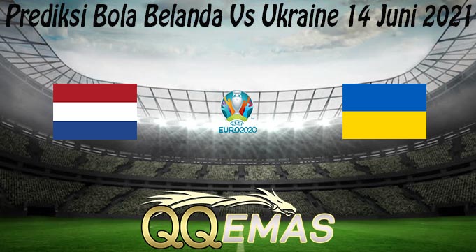 Prediksi Bola Belanda Vs Ukraine 14 Juni 2021
