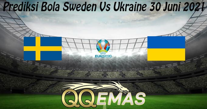Prediksi Bola Sweden Vs Ukraine 30 Juni 2021