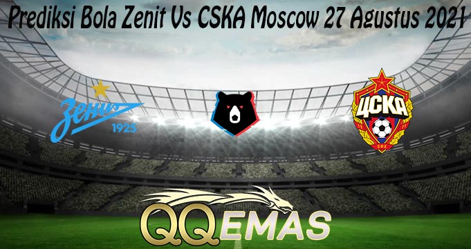 Prediksi Bola Zenit Vs CSKA Moscow 27 Agustus 2021