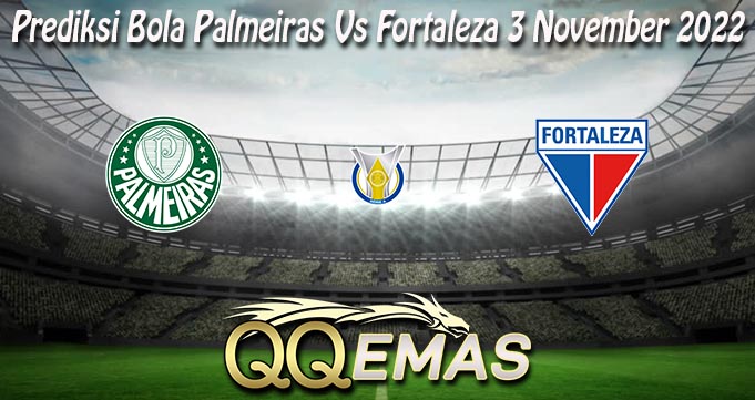 Prediksi Bola Palmeiras Vs Fortaleza 3 November 2022