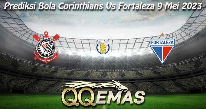 Prediksi Bola Corinthians Vs Fortaleza 9 Mei 2023