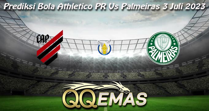 Prediksi Bola Athletico PR Vs Palmeiras 3 Juli 2023