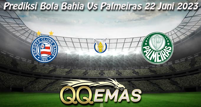 Prediksi Bola Bahia Vs Palmeiras 22 Juni 2023