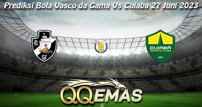 Prediksi Bola Vasco da Gama Vs Cuiaba 27 Juni 2023