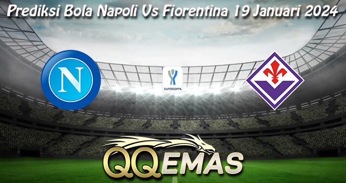 Prediksi Bola Napoli Vs Fiorentina 19 Januari 2024