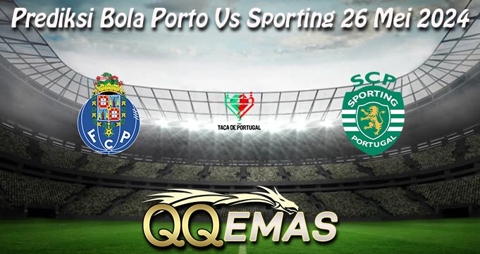 Prediksi Bola Porto Vs Sporting 26 Mei 2024