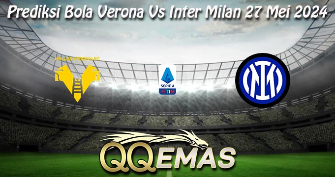 Prediksi Bola Verona Vs Inter Milan 27 Mei 2024